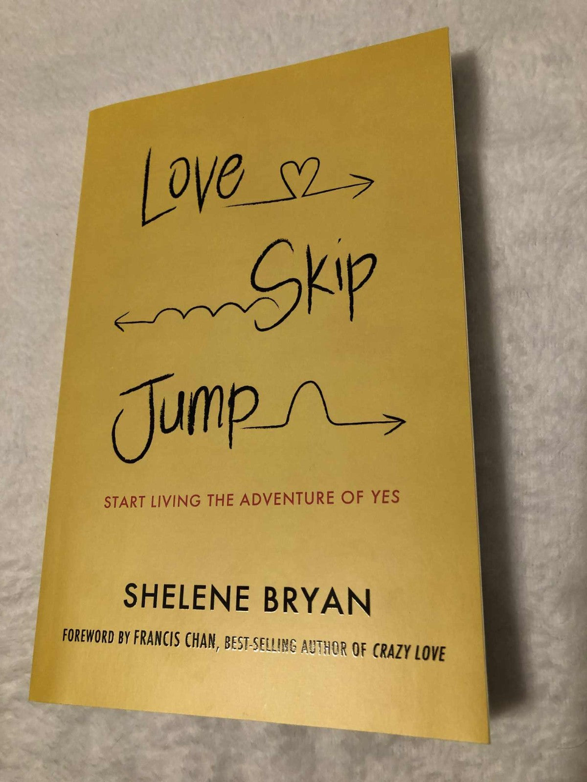 Love, Skip, Jump: Start Living the Adventure of Yes -  Paperback - Like New