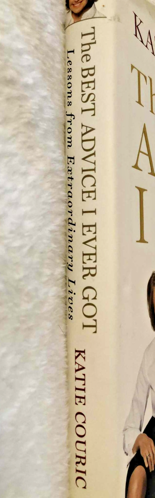 The Best Advice I Ever Got: Lessons from Extraordinary Lives Hardcover