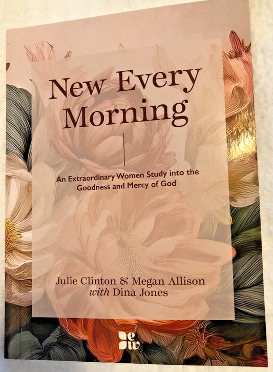 New Every Morning: An Extraordinary Women Study into the Goodness of God - New