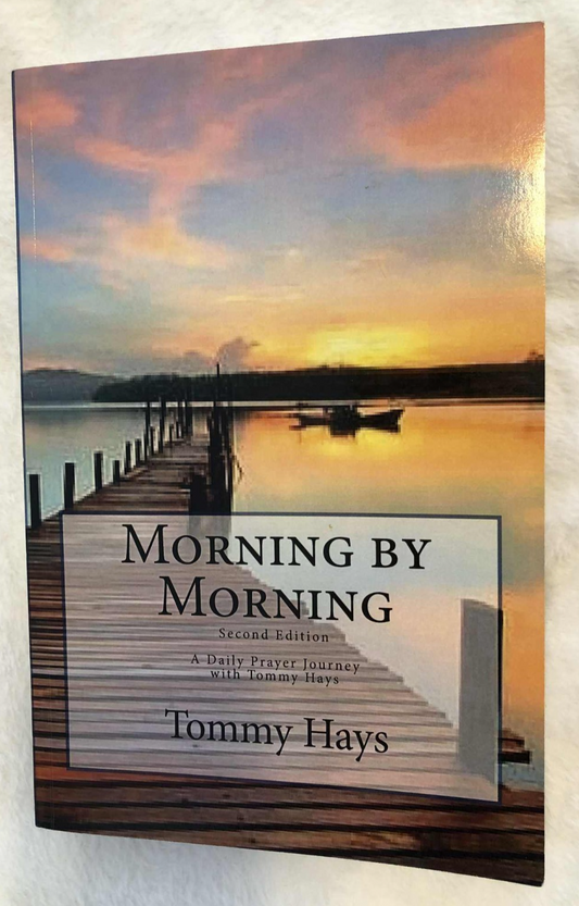 Morning by Morning: A Daily Prayer Journey with Tommy Hays, Second Edition